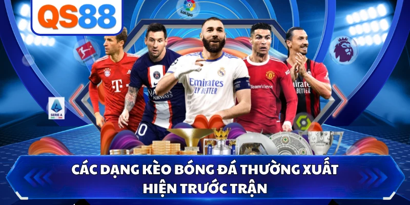 Các dạng kèo bóng đá thường xuất hiện trước trận