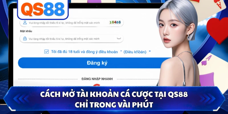 Cách mở tài khoản cá cược tại QS88 chỉ trong vài phút