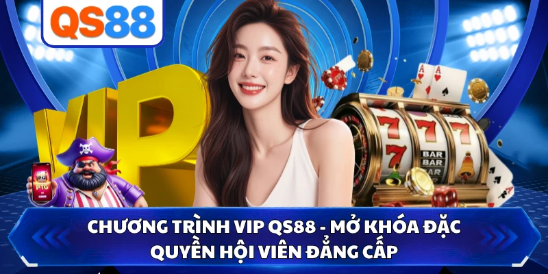 Chương Trình VIP QS88 - Mở Khóa Đặc Quyền Hội Viên Đẳng Cấp