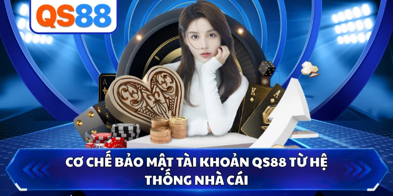 Cơ chế bảo mật tài khoản QS88 từ hệ thống nhà cái