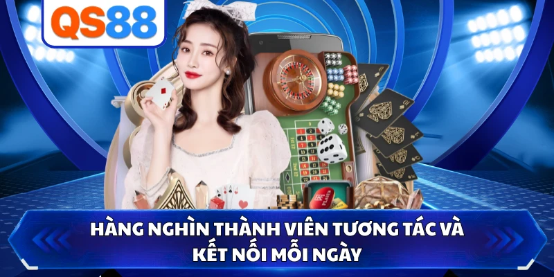 Hàng nghìn thành viên tương tác và kết nối mỗi ngày