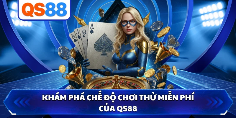 Khám phá chế độ chơi thử miễn phí của QS88 