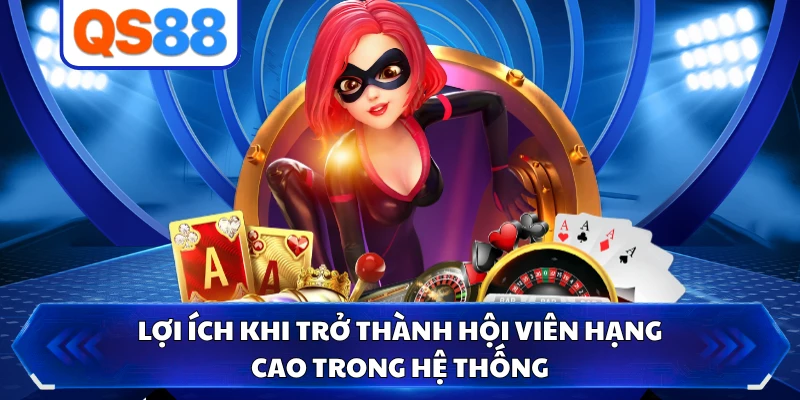Lợi ích khi trở thành hội viên hạng cao trong hệ thống