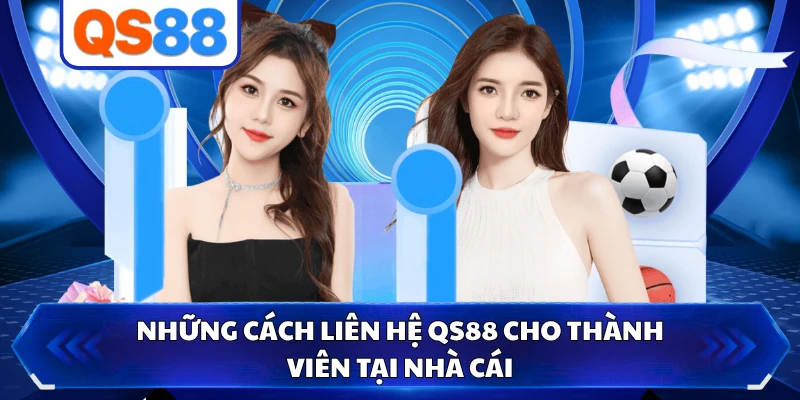 Những cách liên hệ QS88 cho thành viên tại nhà cái