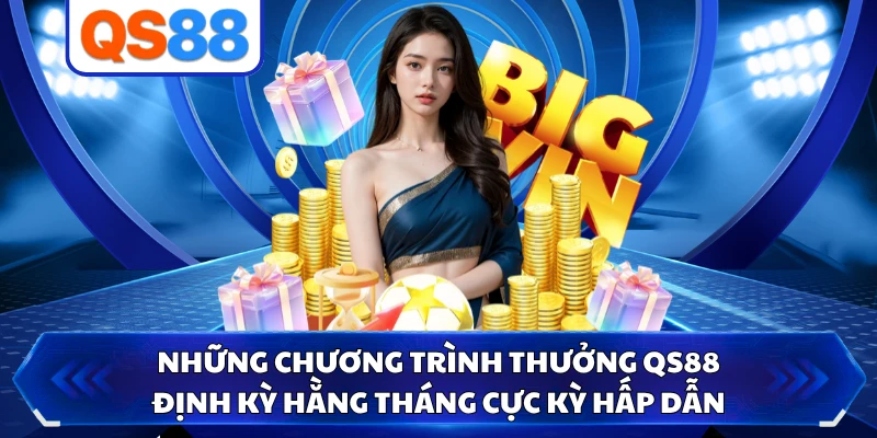 Những chương trình thưởng QS88 định kỳ hằng tháng cực kỳ hấp dẫn