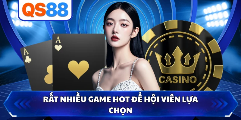 Rất nhiều game hot để hội viên lựa chọn