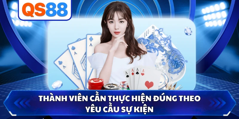 Thành viên cần thực hiện đúng theo yêu cầu sự kiện