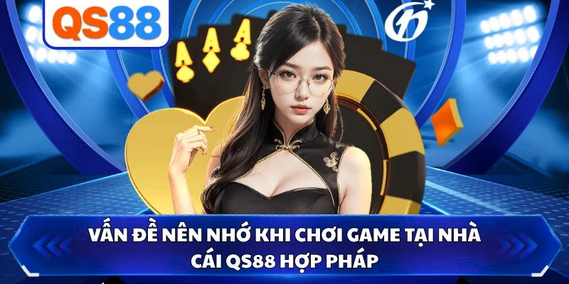 Vấn đề nên nhớ khi chơi game tại nhà cái QS88 hợp pháp